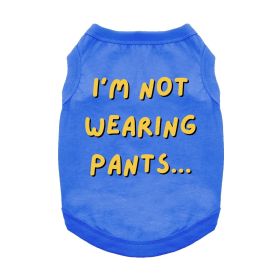 I'm Not Wearing Pants Dog Shirt (Color: Blue, size: large)